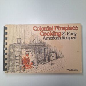 Colonial Fireplace Cooking Early American Recipes Vintage 1979 Margaret Chlamers